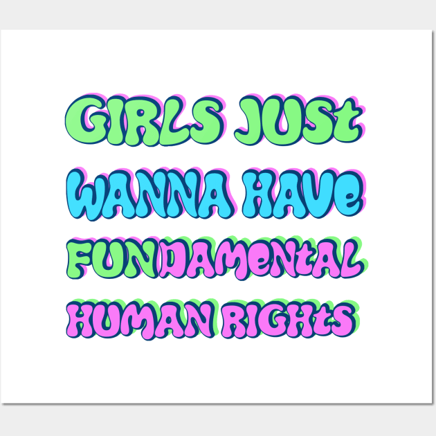 Girls just wanna have fundamental human rights Wall Art by RocksNMills